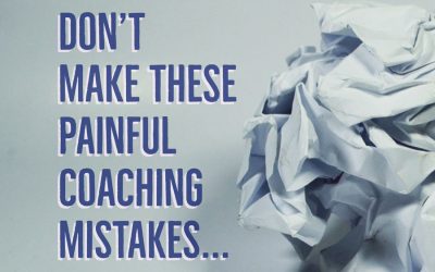 My painful coaching mistakes… (don’t make these!)